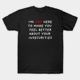 I'm Not Here To Make You Feel Better | Black T-Shirt